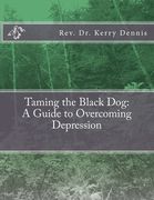 Taming the Black Dog: A Guide to Overcoming Depression (en Inglés)