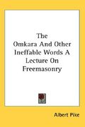 the omkara and other ineffable words a lecture on freemasonry (en Inglés)