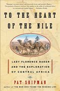 to the heart of the nile,lady florence baker and the exploration of central africa (en Inglés)