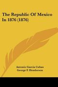 the republic of mexico in 1876 (1876) (en Inglés)