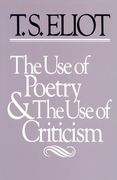 The use of Poetry and use of Criticism: Studies in the Relation of Criticism to Poetry in England (The Charles Eliot Norton Lectures) 