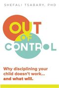 Out of Control: Why Disciplining Your Child Doesn't Work and What Will (en Inglés)