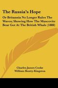the russia's hope: or britannia no longer rules the waves; showing how the muscovite bear got at the british whale (1888) (en Inglés)