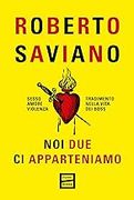 Noi due ci Apparteniamo. Sesso, Amore, Violenza, Tradimento Nella Vita dei Boss