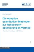 Die Adoption Quantitativer Methoden zur Ressourcenoptimierung im Vertrieb: Theoretische Grundlagen und Fallstudien (in German)