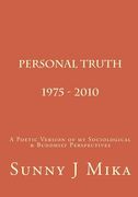 Personal Truth 1975 - 2010: A Poetic Version of my Sociological & Buddhist Perspectives (en Inglés)