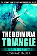 The Strange and Unexplained Mysteries of the World - the Bermuda Triangle: The Truth Revealed (en Inglés)