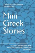 Mini Greek Stories: A short stories book with exercises, grammar tables and vocabulary