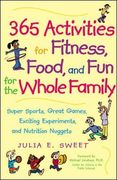 365 activities for fitness, food, and fun for the whole family,super sports, great games, exciting experiments, and nutrition nuggets