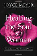 Healing the Soul of a Woman: How to Overcome Your Emotional Wounds