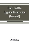 Osiris and the Egyptian Resurrection (Volume i) (en Inglés)