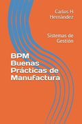 Bpm Buenas Prácticas De Manufactura: Sistemas De Gestión (spanish Edition)