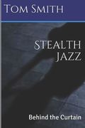 Stealth Jazz: Behind the Curtain (en Inglés)