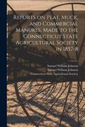 Reports on Peat, Muck, and Commercial Manures, Made to the Connecticut State Agricultural Society in 1857-8 (en Inglés)