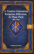 A Treatise Concerning Religious Affections, In Three Parts Revised (en Inglés)