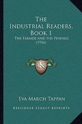 the industrial readers, book 1: the farmer and his friends (1916) (en Inglés)