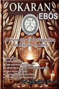Okaran o Livro dos Ebos Sagrados e os Rituais da Alma" (Ebook) (in Portuguese)