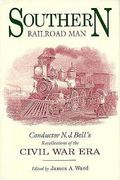 southern railroad man: conductor n. j. bell's recollections of the civil war era (en Anglais)