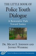 The Little Book of Police Youth Dialogue: A Restorative Path Toward Justice (en Inglés)