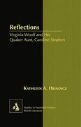 Reflections: Virginia Woolf and Her Quaker Aunt, Caroline Stephen (Studies in Twentieth-Century British Literature)