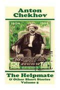 Anton Chekhov - The Helpmate & Other Short Stories (Volume 5): Short story compilations from arguably the greatest short story writer ever. (en Inglés)