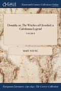 Donalda: or, The Witches of Glenshiel: a Caledoman Legend; VOLUME II (en Inglés)