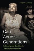 Care Across Generations: Solidarity and Sacrifice in Transnational Families (en Inglés)