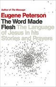 The Word Made Flesh: The Language of Jesus in his Stories and Prayers (en Inglés)