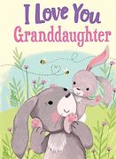 I Love you Granddaughter: A Personalized Book About Love for a Child (Gifts for Babies and Toddlers, Gifts for Birthdays)