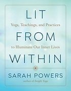 Lit From Within: Yoga, Teachings, and Practices to Illuminate our Inner Lives (en Inglés)