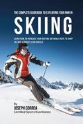 The Complete Guidebook to Exploiting Your RMR in Skiing: Learn How to Increase Your Resting Metabolic Rate to Drop Fat and Generate Lean Muscle (en Inglés)