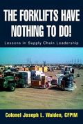 the forklifts have nothing to do!: lessons in supply chain leadership (en Inglés)