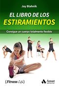 El Libro de los Estiramientos: Consigue un Cuerpo Totalmente Flexible (in Spanish)
