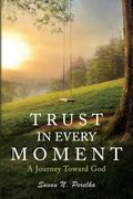 Trust in Every Moment: A Journey Toward god (en Inglés)