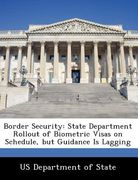 border security: state department rollout of biometric visas on schedule, but guidance is lagging (en Inglés)