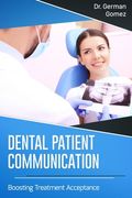 Dental Patient Communication: Boosting Treatment Acceptance (en Inglés)