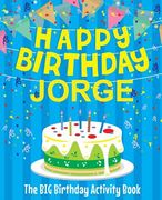 Happy Birthday Jorge - The Big Birthday Activity Book: Personalized Children's Activity Book