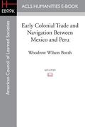 Early Colonial Trade and Navigation Between Mexico and Peru (en Inglés)