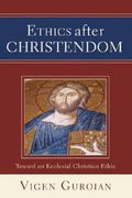 ethics after christendom: toward an ecclesial christian ethic (en Inglés)