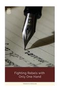 Fighting Rebels with Only One Hand (en Inglés)