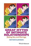 Great Myths of Intimate Relationships: Dating, Sex, and Marriage