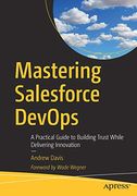 Mastering Salesforce Devops: A Practical Guide to Building Trust While Delivering Innovation (en Inglés)