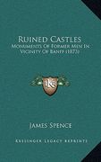 ruined castles: monuments of former men in vicinity of banff (1873) (en Inglés)