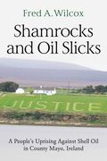 Shamrocks and oil Slicks: A People's Uprising Against Shell oil in County Mayo, Ireland (en Inglés)