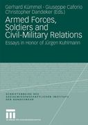 armed forces, soldiers and civil-military relations: essays in honor of jurgen kuhlmann