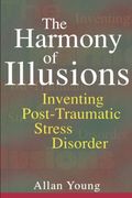 The Harmony of Illusions: Inventing Post-Traumatic Stress Disorder 