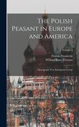 The Polish Peasant in Europe and America: Monograph of an Immigrant Group; Volume 3 (en Inglés)