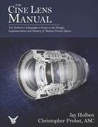 The Cine Lens Manual: The Definitive Filmmaker's Guide to Cinema Lenses (en Inglés)