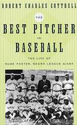 The Best Pitcher in Baseball: The Life of Rube Foster, Negro League Giant (en Inglés)