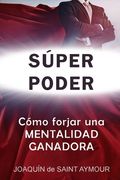 Súper Poder: Las Claves de una Mentalidad Ganadora (in Spanish)